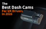 The Best Dash Cams for UK Drivers in 2026